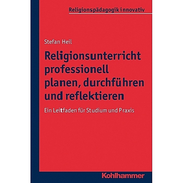 Religionsunterricht professionell planen, durchführen und reflektieren, Stefan Heil