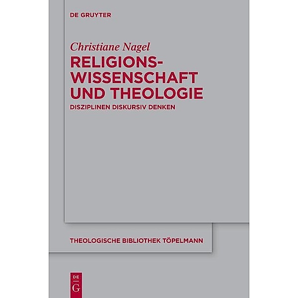 Religionswissenschaft und Theologie / Theologische Bibliothek Töpelmann Bd.204, Christiane Nagel