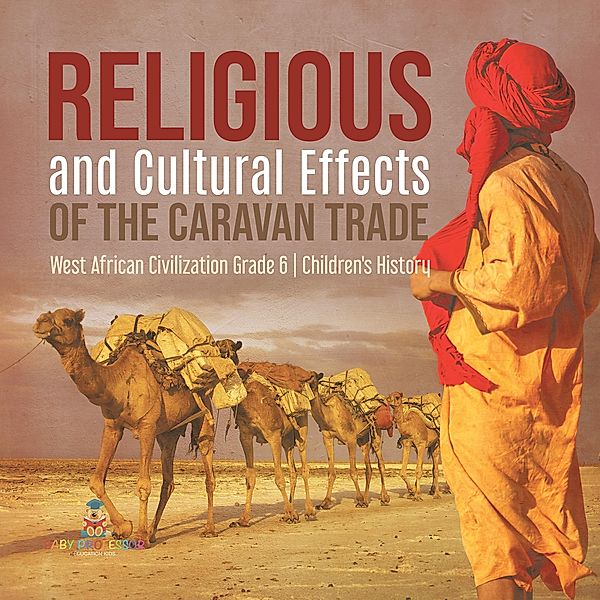 Religious and Cultural Effects of the Caravan Trade | West African Civilization Grade 6 | Children's History / Baby Professor, Baby