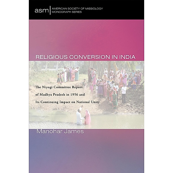 Religious Conversion in India / American Society of Missiology Monograph Series Bd.55, Manohar James