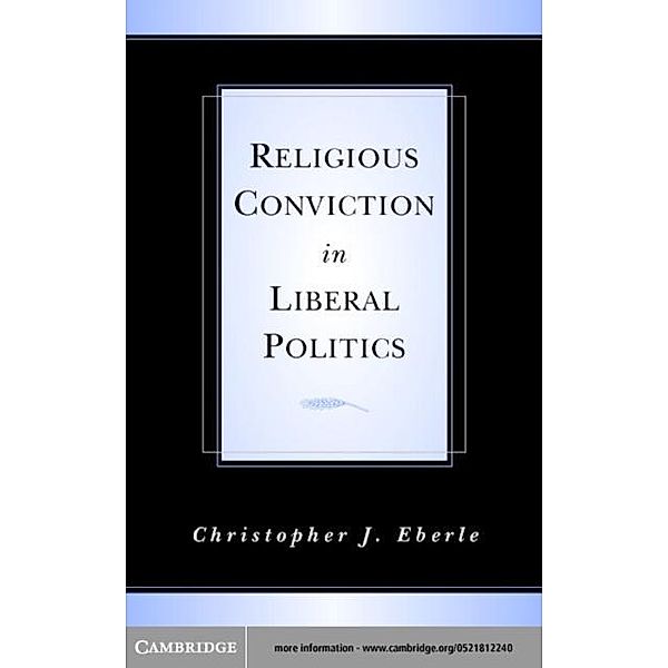 Religious Conviction in Liberal Politics, Christopher J. Eberle
