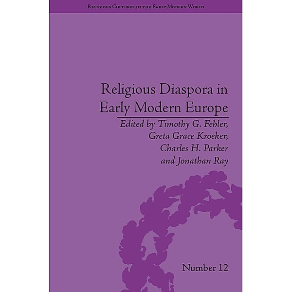Religious Diaspora in Early Modern Europe / Religious Cultures in the Early Modern World, Timothy G Fehler