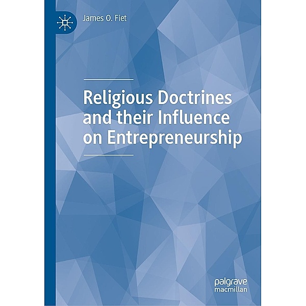 Religious Doctrines and their Influence on Entrepreneurship / Progress in Mathematics, James O. Fiet