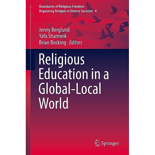 Religious Education in a Global-Local World / Boundaries of Religious Freedom: Regulating Religion in Diverse Societies Bd.4