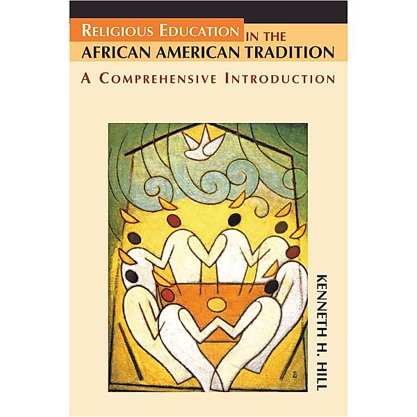 Religious Education in the African American Tradition, Kenneth H. Hill