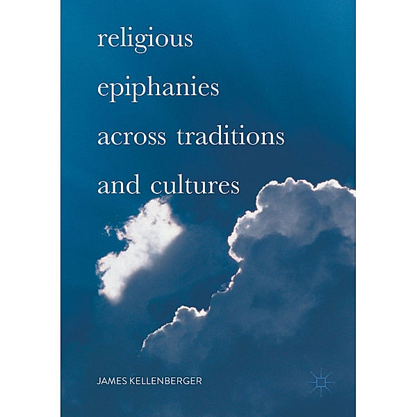 Religious Epiphanies Across Traditions and Cultures, James Kellenberger