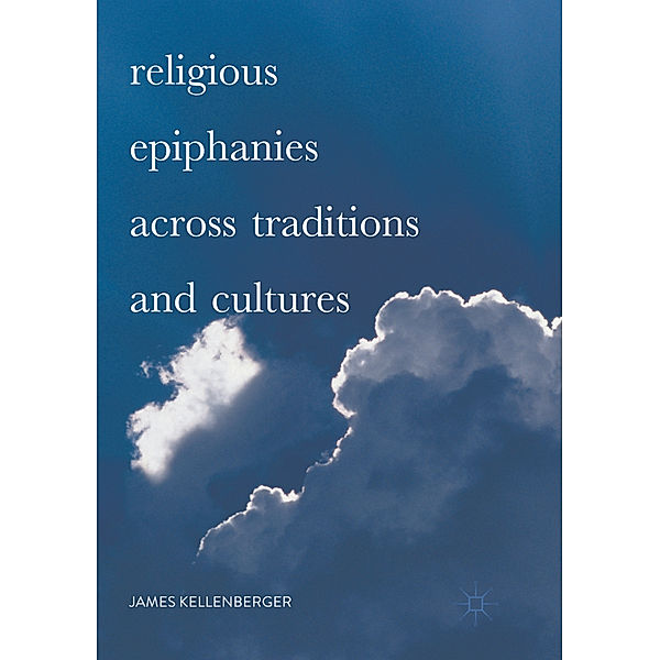 Religious Epiphanies Across Traditions and Cultures, James Kellenberger