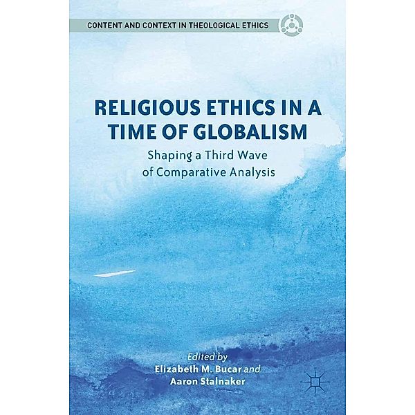 Religious Ethics in a Time of Globalism / Content and Context in Theological Ethics