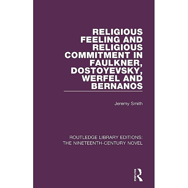 Religious Feeling and Religious Commitment in Faulkner, Dostoyevsky, Werfel and Bernanos, Jeremy Smith