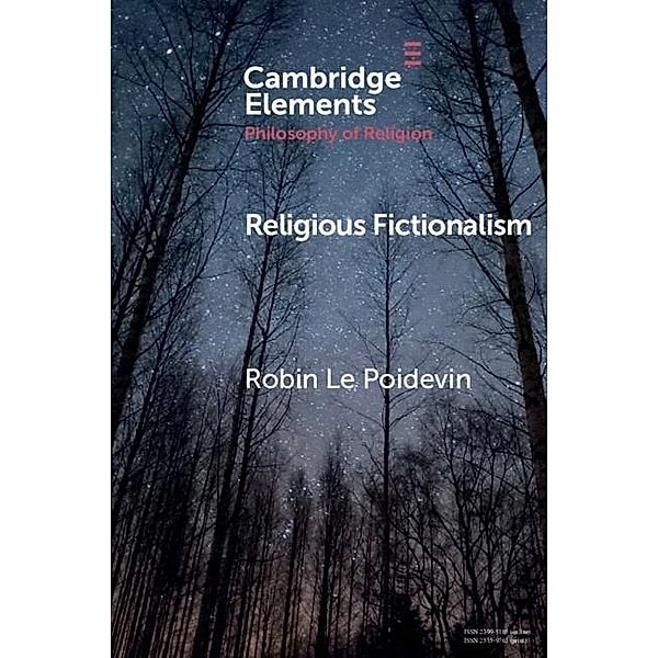 Religious Fictionalism / Elements in the Philosophy of Religion, Robin Le Poidevin