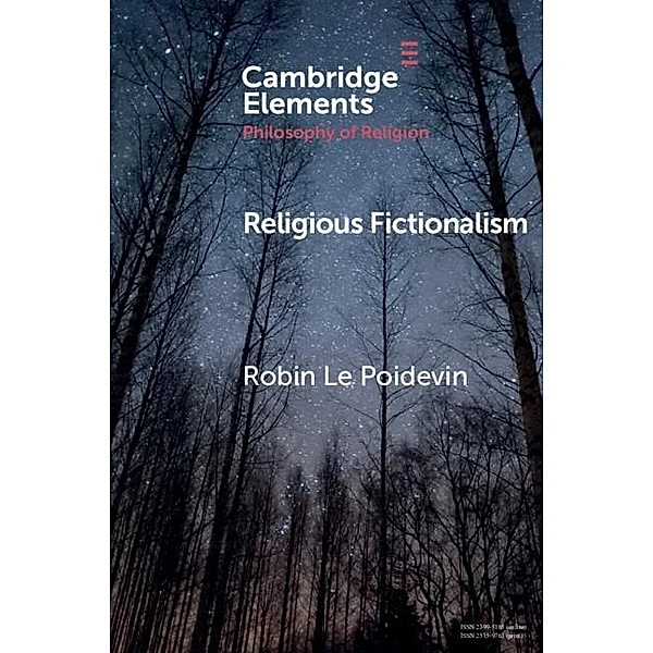 Religious Fictionalism / Elements in the Philosophy of Religion, Robin Le Poidevin