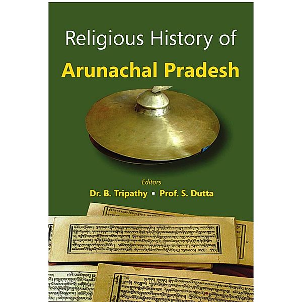 Religious History of Arunachal Pradesh, S. Dutta Tripathy, S. Dutta