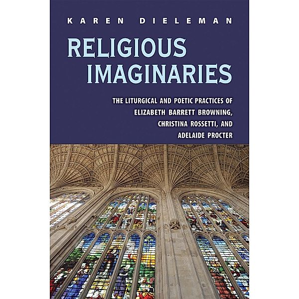 Religious Imaginaries / Series in Victorian Studies, Karen Dieleman