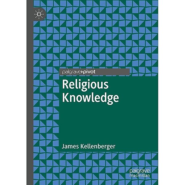 Religious Knowledge / Palgrave Frontiers in Philosophy of Religion, James Kellenberger