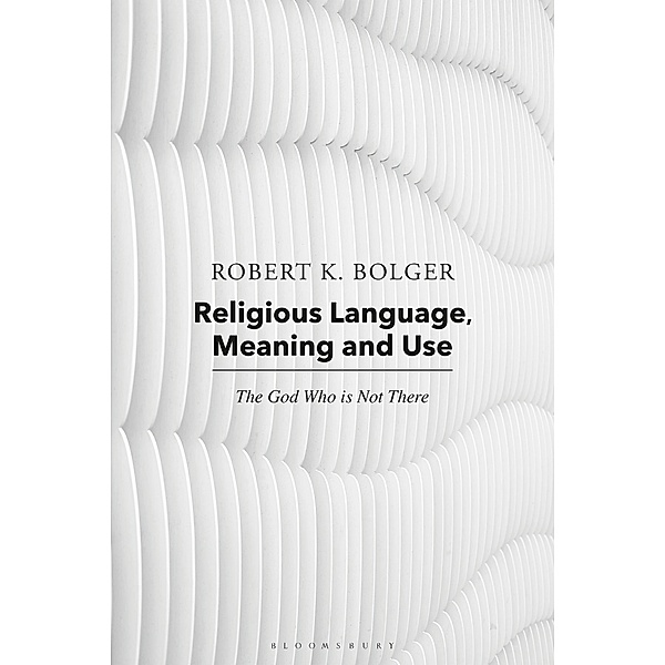 Religious Language, Meaning, and Use, Robert K. Bolger, Robert C. Coburn