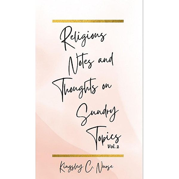 Religious Notes and Thoughts on Sundry Topics Vol. 2, Kingsley C. Nurse