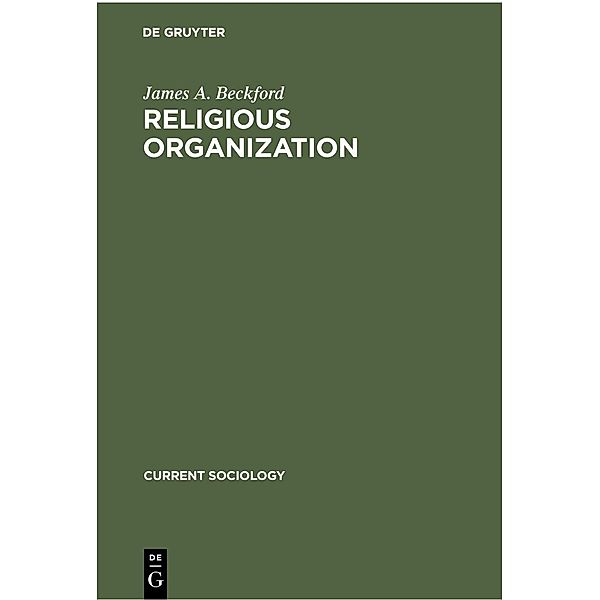 Religious Organization / Current sociology Bd.21, 2, James A. Beckford