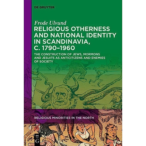Religious Otherness and National Identity in Scandinavia, c. 1790-1960 / Religious Minorities in the North, Frode Ulvund
