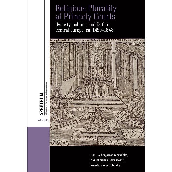 Religious Plurality at Princely Courts / Spektrum: Publications of the German Studies Association Bd.30
