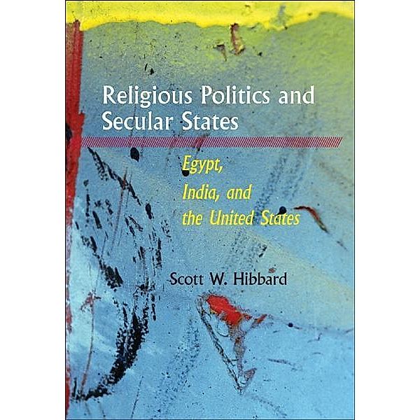 Religious Politics and Secular States, Scott W. Hibbard