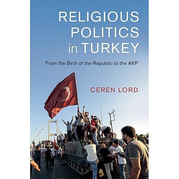 Religious Politics in Turkey / Cambridge Middle East Studies, Ceren Lord