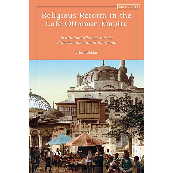 Religious Reform in the Late Ottoman Empire, Erhan Bektas