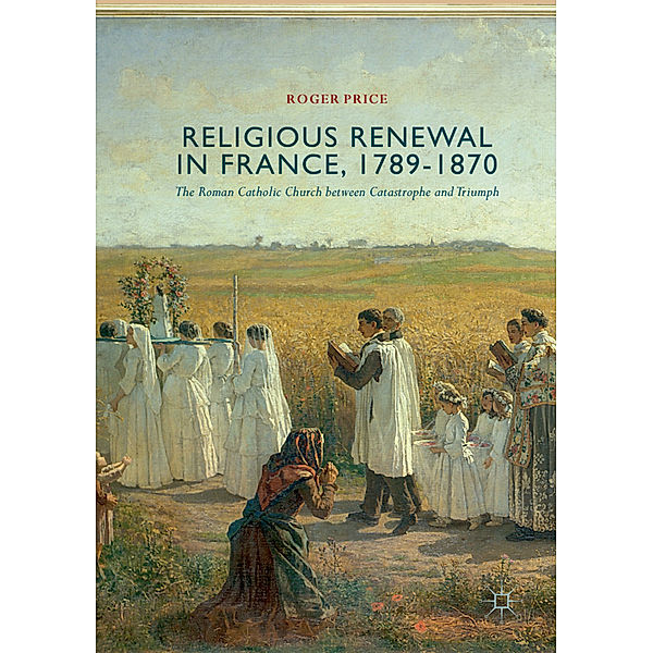 Religious Renewal in France, 1789-1870, Roger Price