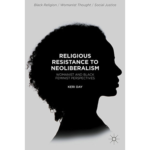 Religious Resistance to Neoliberalism, Keri Day