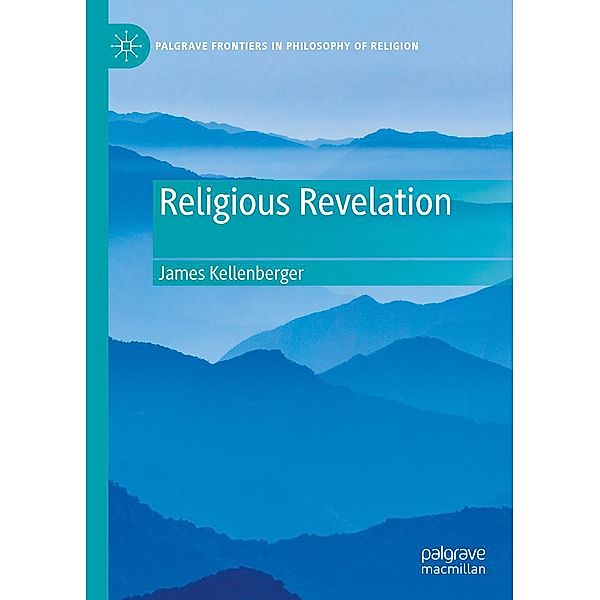 Religious Revelation / Palgrave Frontiers in Philosophy of Religion, James Kellenberger