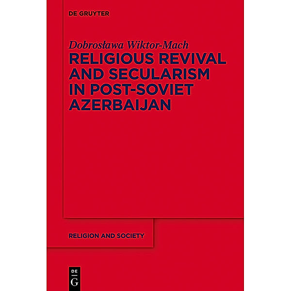 Religious Revival and Secularism in Post-Soviet Azerbaijan, Dobroslawa Wiktor-Mach