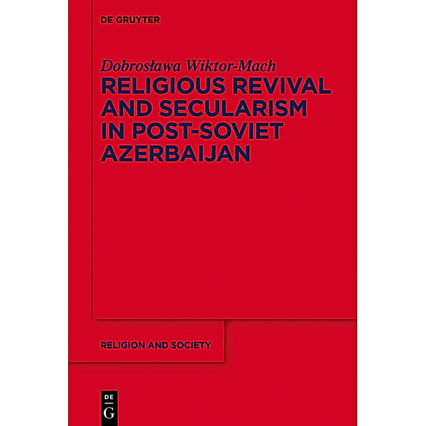 Religious Revival and Secularism in Post-Soviet Azerbaijan, Dobroslawa Wiktor-Mach