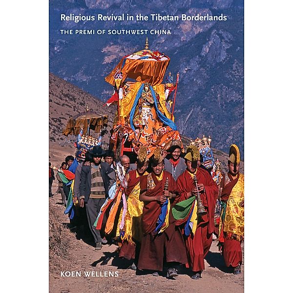 Religious Revival in the Tibetan Borderlands / Studies on Ethnic Groups in China, Koen Wellens