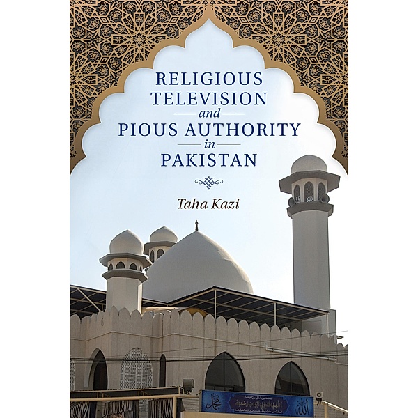 Religious Television and Pious Authority in Pakistan, Taha Kazi