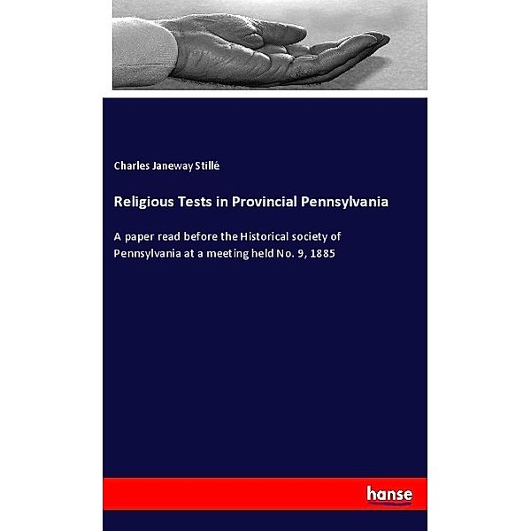 Religious Tests in Provincial Pennsylvania, Charles Janeway Stillé