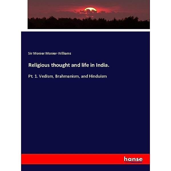Religious thought and life in India., Sir Monier Monier-Williams