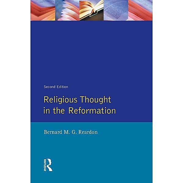 Religious Thought in the Reformation, Bernard M. G. Reardon