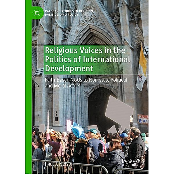 Religious Voices in the Politics of International Development / Palgrave Studies in Religion, Politics, and Policy, Paul J. Nelson