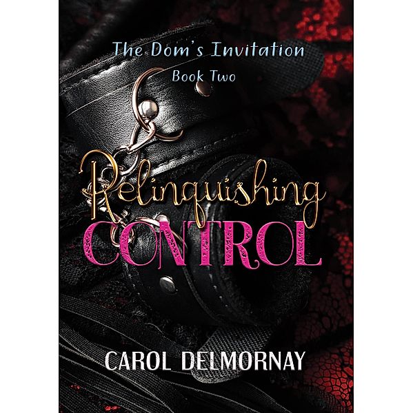 Relinquishing Control (The Dom's Invitation, #2) / The Dom's Invitation, Carol Delmornay