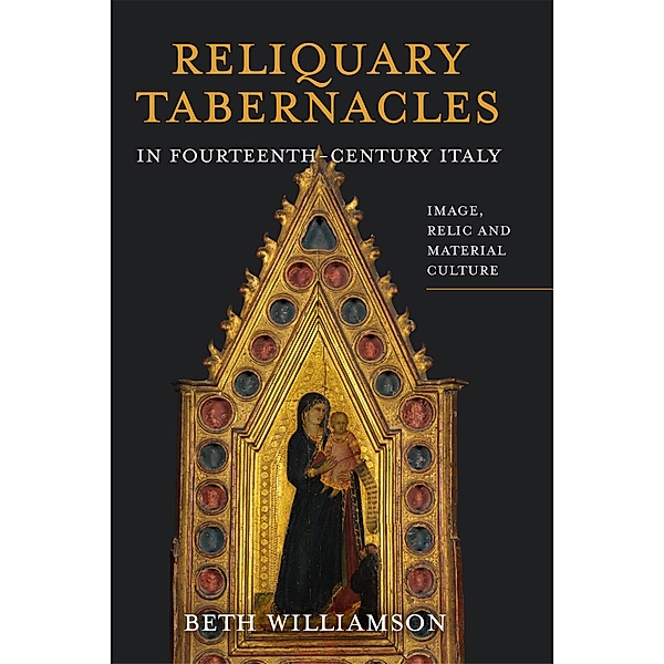Reliquary Tabernacles in Fourteenth-Century Italy, Beth Williamson