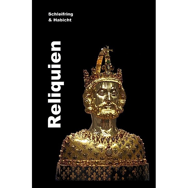 Reliquien, Michael E. Habicht, Joachim H. Schleifring