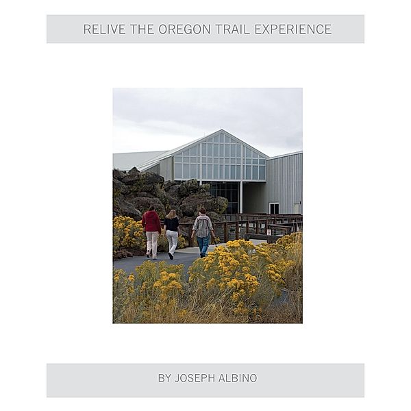 Relive the Oregon Trail Experience, Joseph Albino