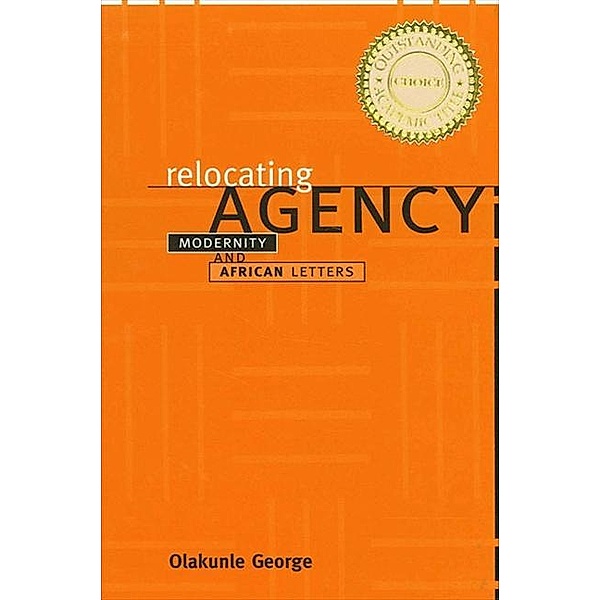 Relocating Agency / SUNY series, Explorations in Postcolonial Studies, Olakunle George