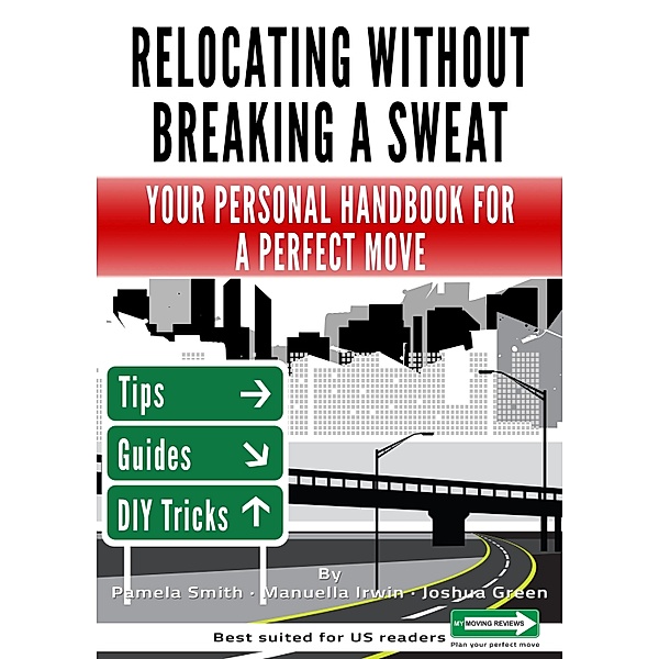 Relocating Without Breaking A Sweat: Your Personal Handbook For A Perfect Move, Manuella Irwin