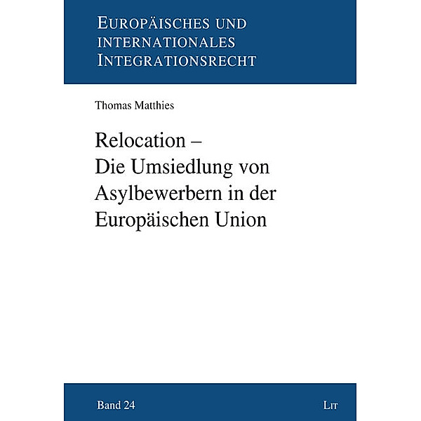 Relocation - Die Umsiedlung von Asylbewerbern in der Europäischen Union, Thomas Matthies