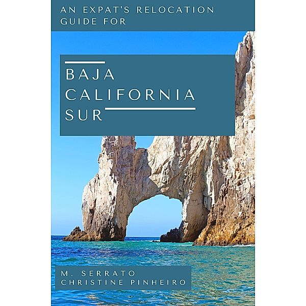 Relocation Guide for Baja California Sur (Expat Fever Quick Reads, #1) / Expat Fever Quick Reads, M. Serrato, Christine Pinheiro