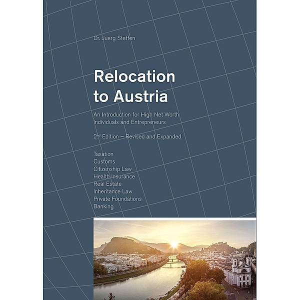 Relocation to Austria: An Introduction for High Net Worth Individuals and Entrepreneurs, Juerg, Dr. Steffen