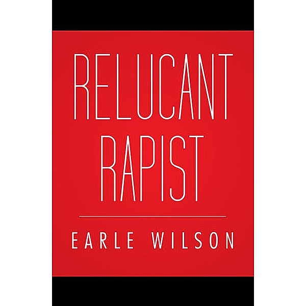 Relucant Rapist, Earle Wilson