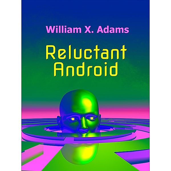 Reluctand Android (Newcomers, #1) / Newcomers, William X. Adams