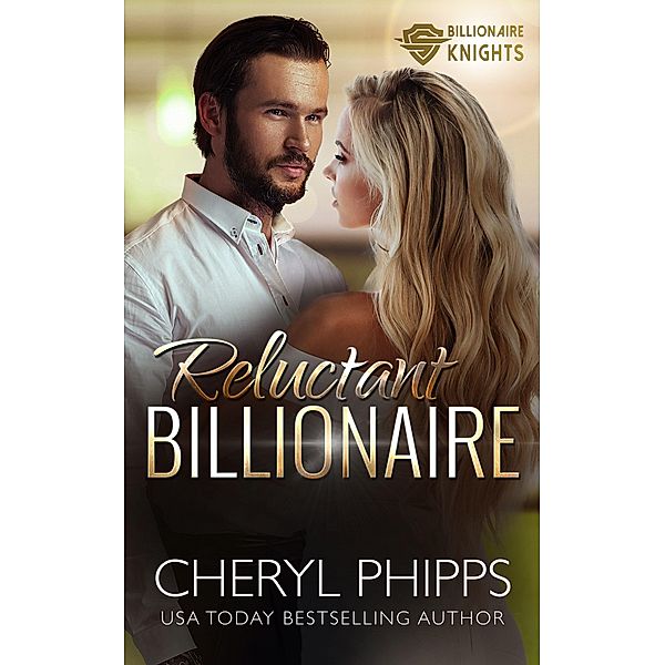 Reluctant Billionaire (Billionaire Knights) / Billionaire Knights, Cheryl Phipps
