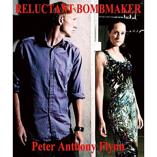 Reluctant Bombmaker / Peter Anthony Flynn, Peter Anthony Flynn